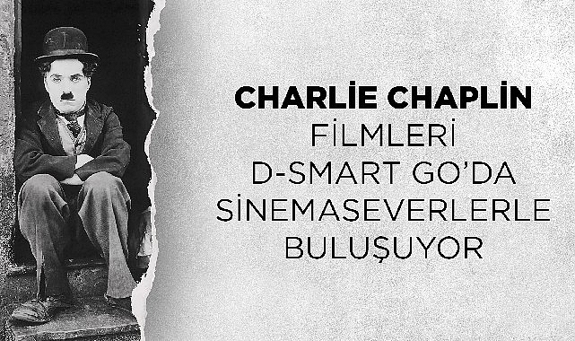 Charlie Chaplin filmleri D-Smart GO’da sinemaseverlerle buluşuyor